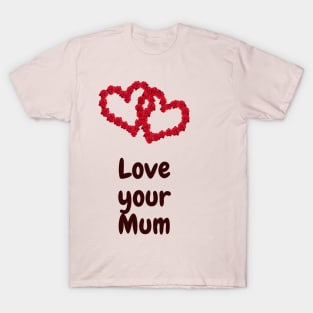 Love your Mum T-Shirt